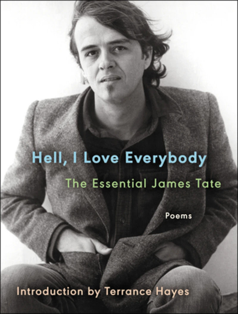 Hell, I Love Everybody: The Essential James Tate
