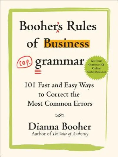 Booher's Rules of Business Grammar: 101 Fast and Easy Ways to Correct the Most Common Errors