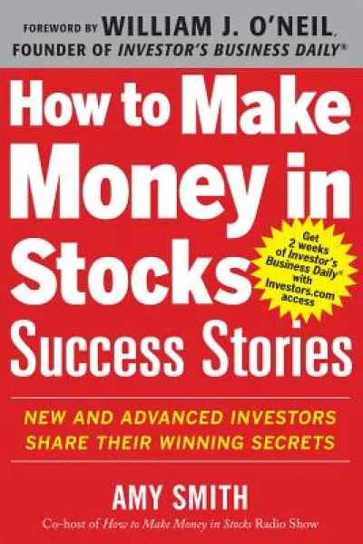 How to Make Money in Stocks Success Stories: New and Advanced Investors Share Their Winning Secrets