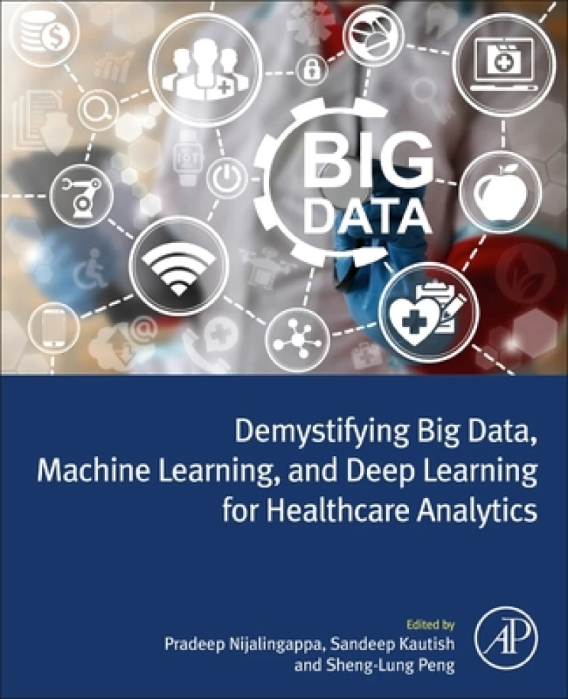 Demystifying Big Data, Machine Learning, and Deep Learning for Healthcare Analytics