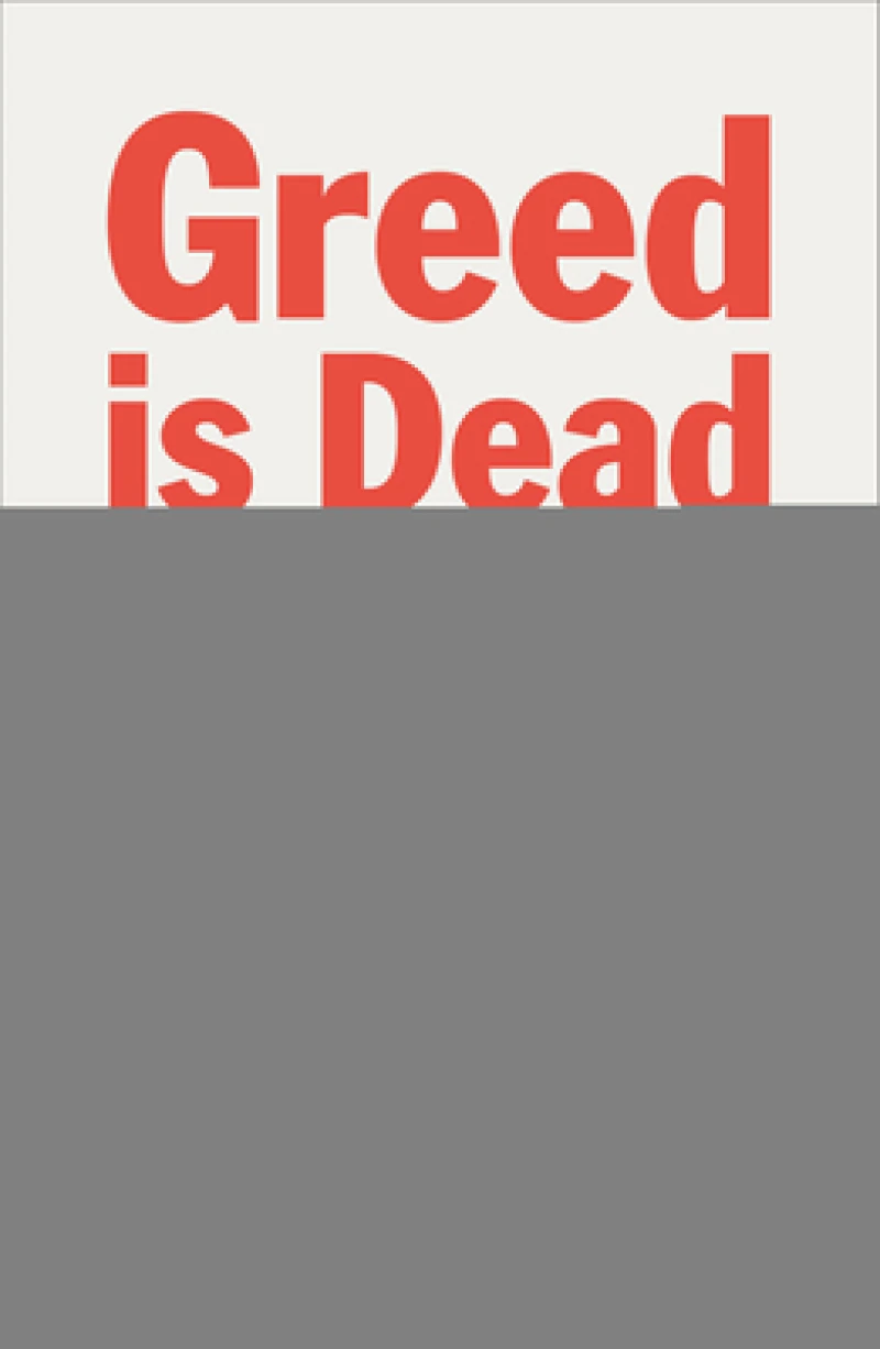 Greed Is Dead