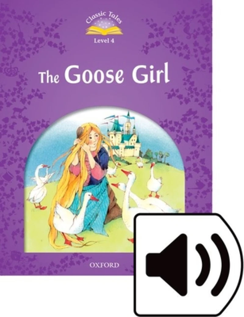 Classic Tales Second Edition: Level 4: Goose Girl Audio Pack