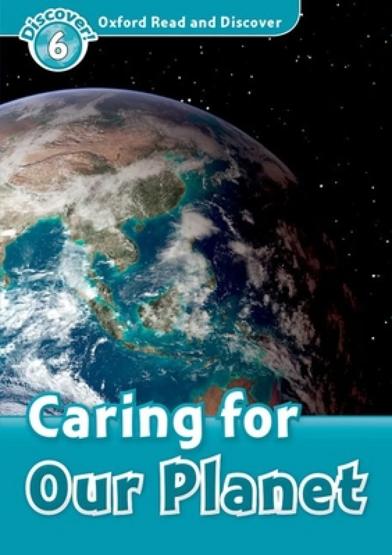 Oxford Read and Discover: Level 6: Caring for Our Planet