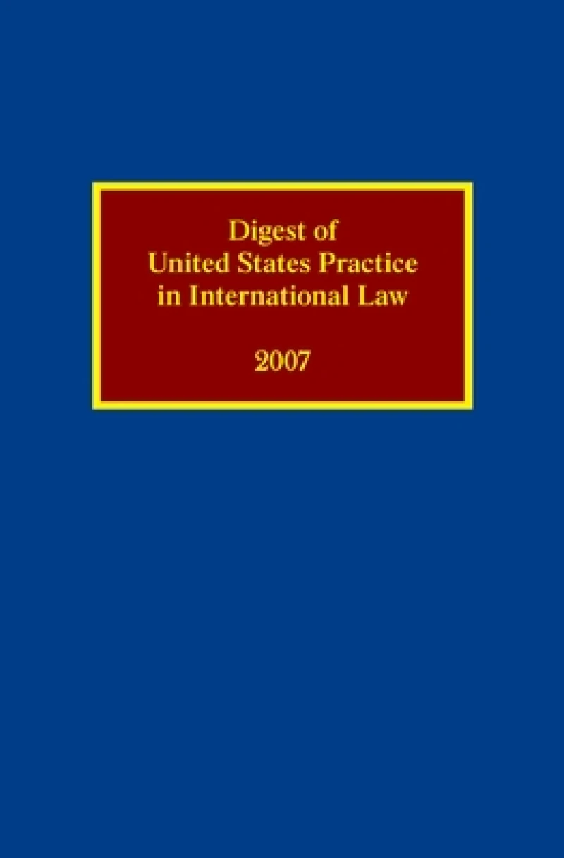 Digest of United States Practice in International Law 2007