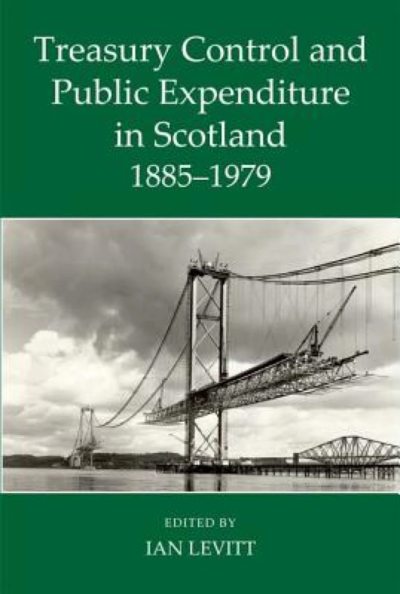 Treasury Control and Public Expenditure in Scotland, 1885-1979