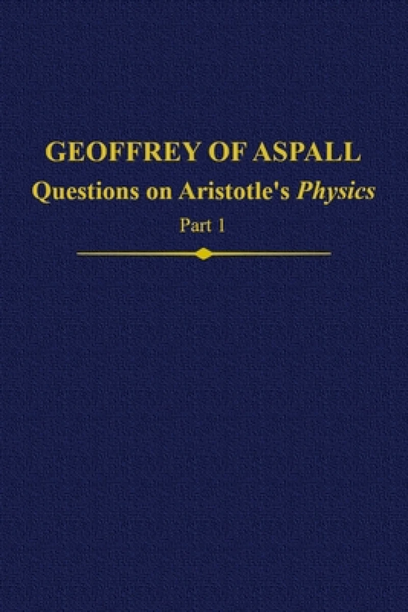 Geoffrey of Aspall: Questions on Aristotle’s Physics, Part 1