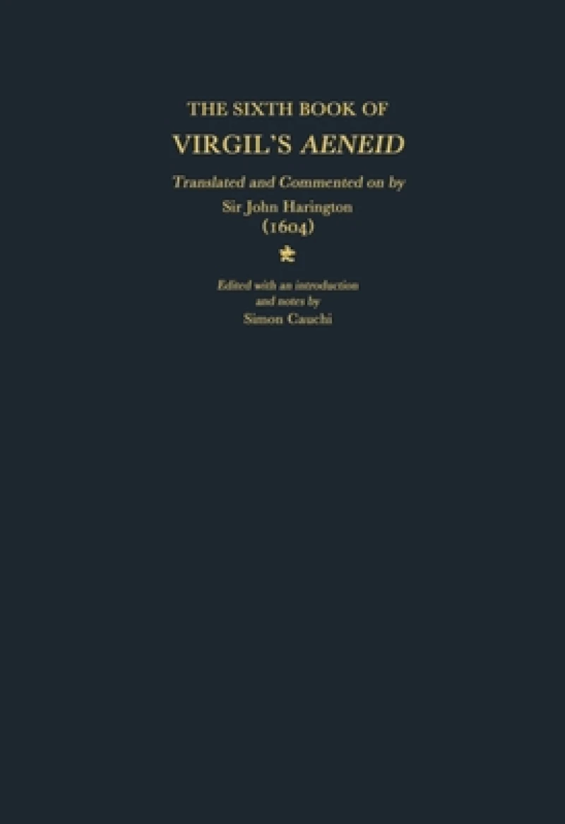 The Sixth Book of Virgil's Aeneid translated and commented on by Sir John Harington (1604)