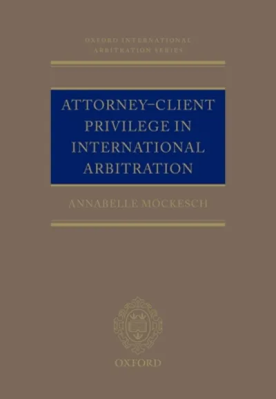 Attorney-Client Privilege in International Arbitration