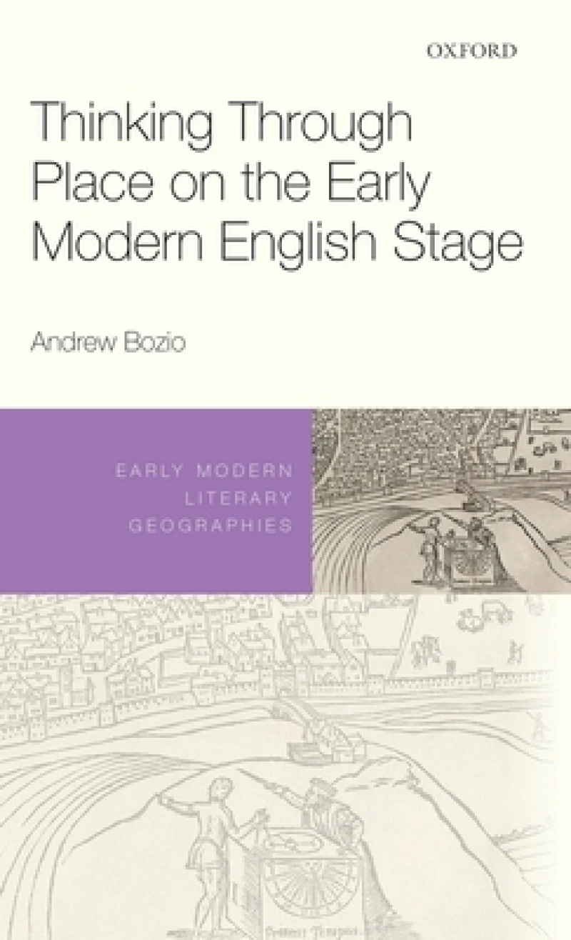 Thinking Through Place on the Early Modern English Stage