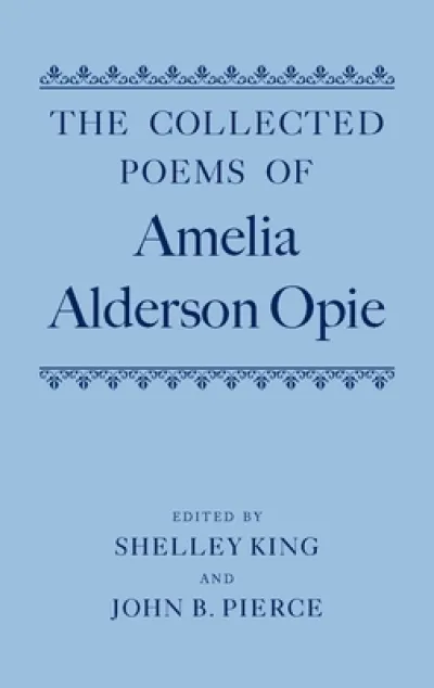 The Collected Poems of Amelia Alderson Opie