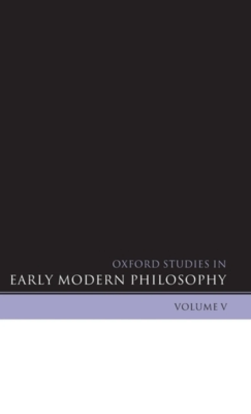 Oxford Studies in Early Modern Philosophy Volume V