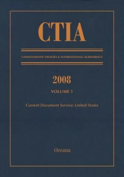 CTIA: Consolidated Treaties & International Agreements 2008 Vol 1