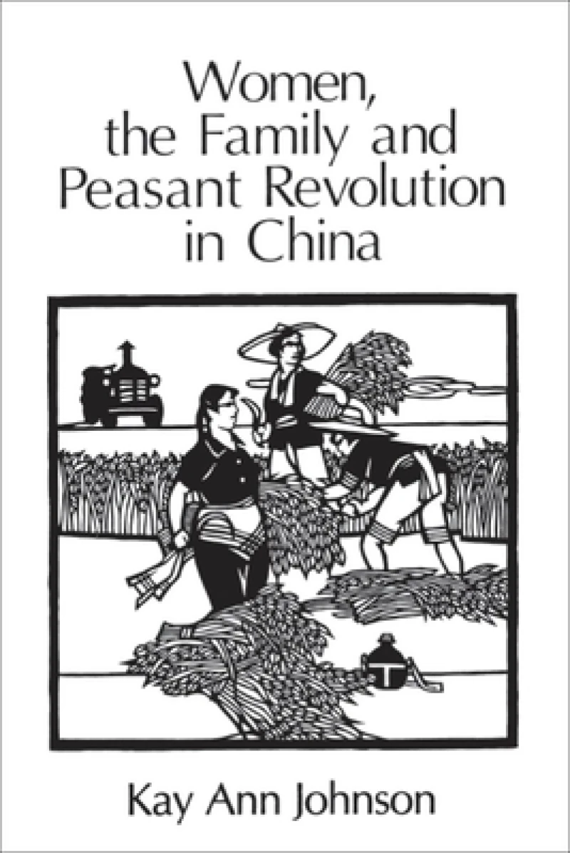 Women, the Family, and Peasant Revolution in China