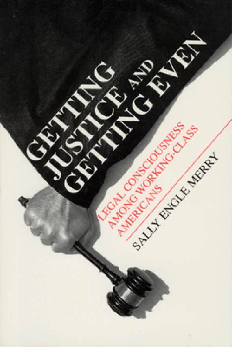 Getting Justice and Getting Even – Legal Consciousness among Working–Class Americans