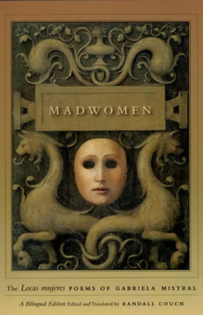 Madwomen – The "Locas mujeres" Poems of Gabriela Mistral, a Bilingual Edition