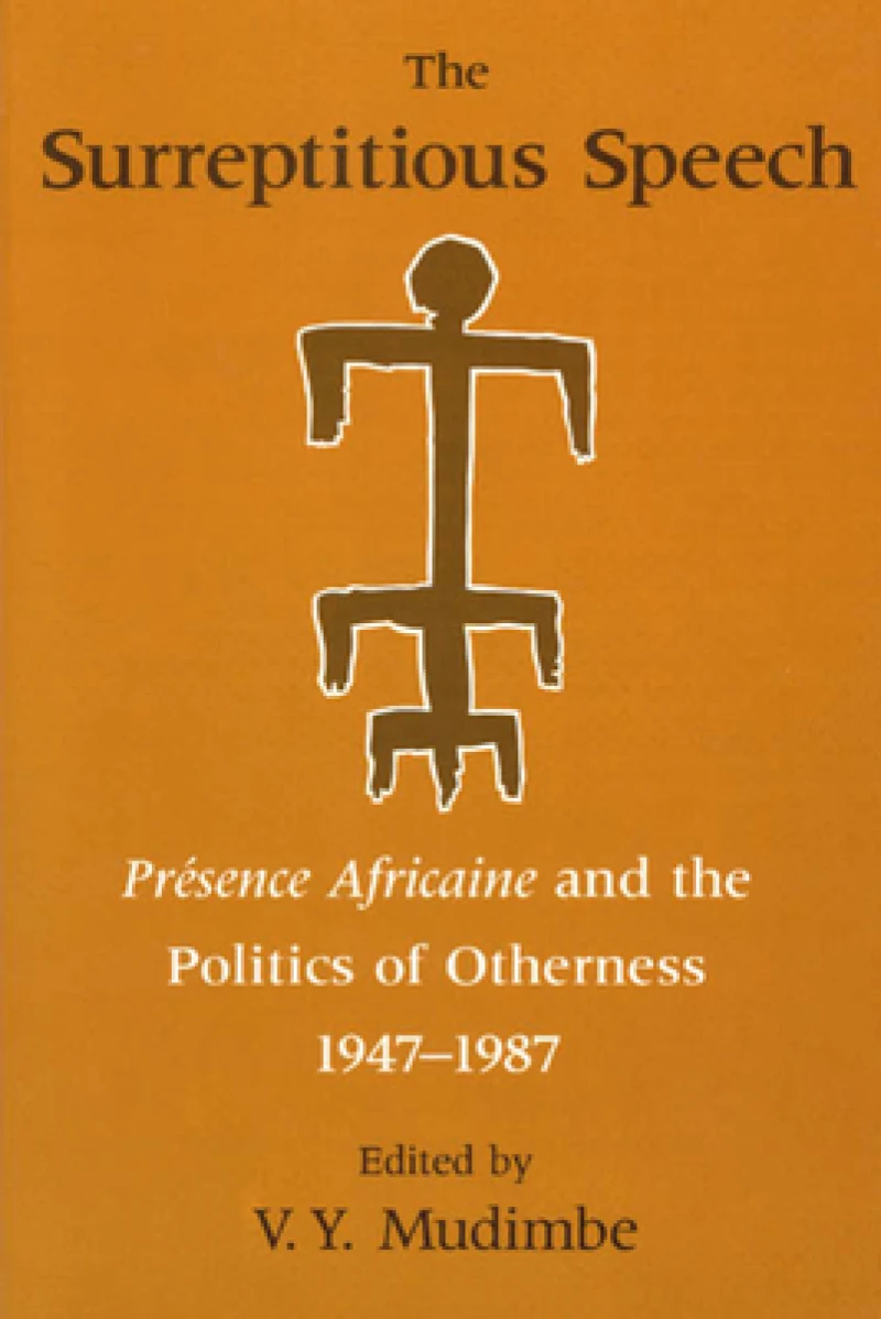 The Surreptitious Speech – Presence Africaine and the Politics of Otherness 1947–1987