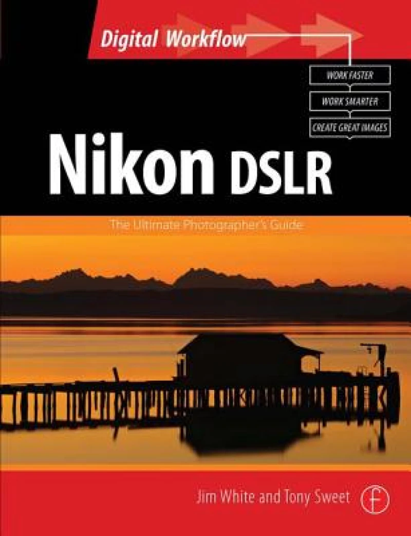 Nikon DSLR: The Ultimate Photographer's Guide