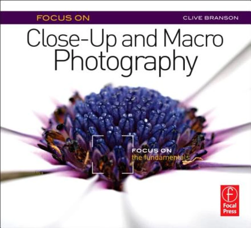 Focus On Close-Up and Macro Photography (Focus On series)