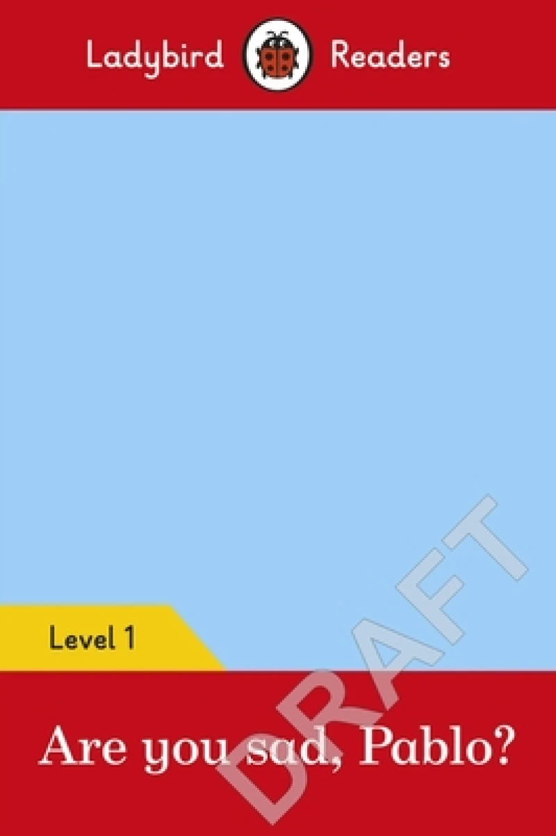 Ladybird Readers Level 1 - Pablo - Are You Sad, Pablo? (ELT Graded Reader)