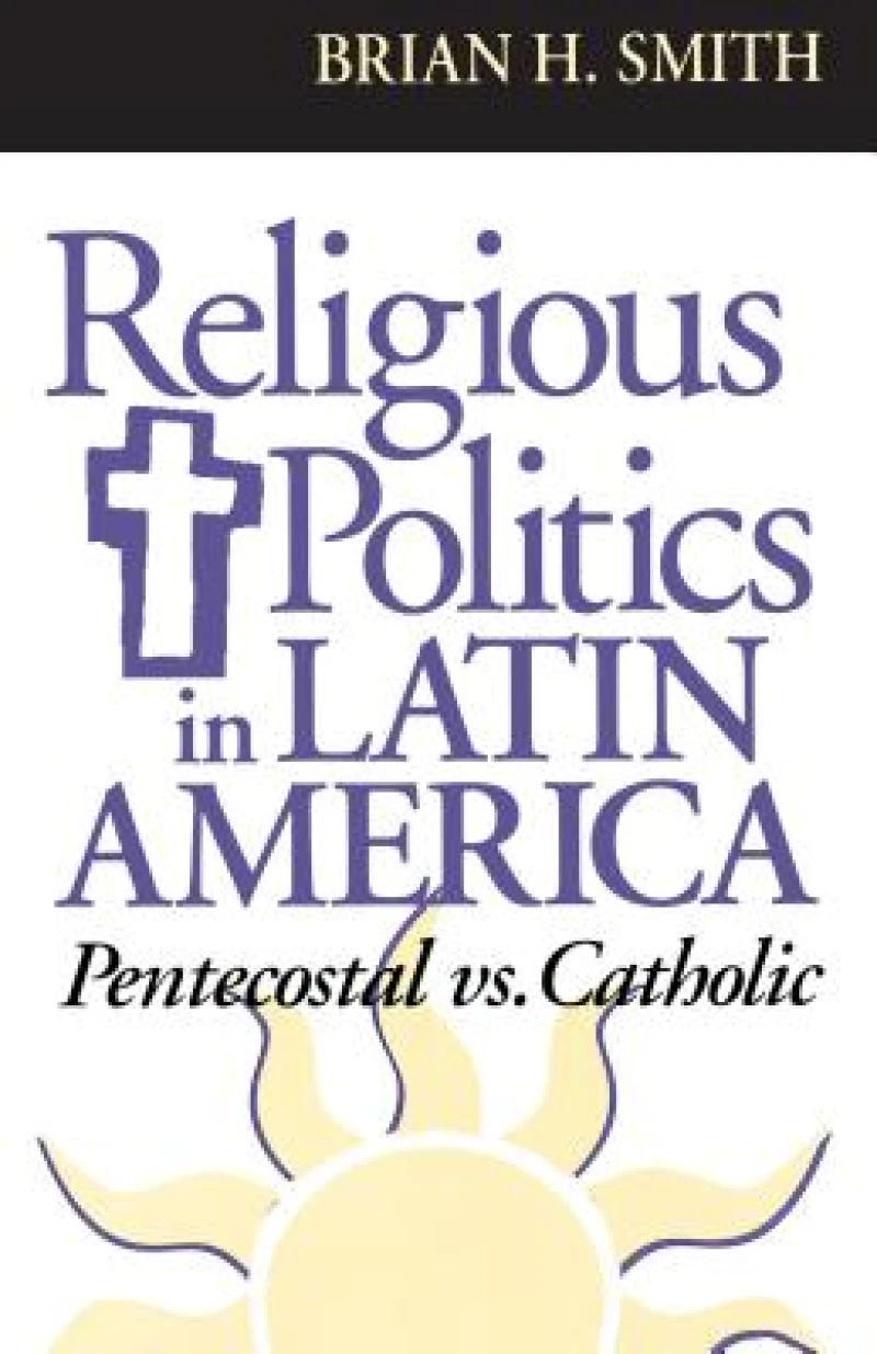 Religious Politics in Latin America, Pentecostal Vs. Catholic