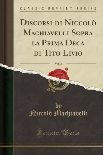 Discorsi di Niccolo Machiavelli Sopra la Prima Deca di Tito Livio, Vol. 2 (Classic Reprint)