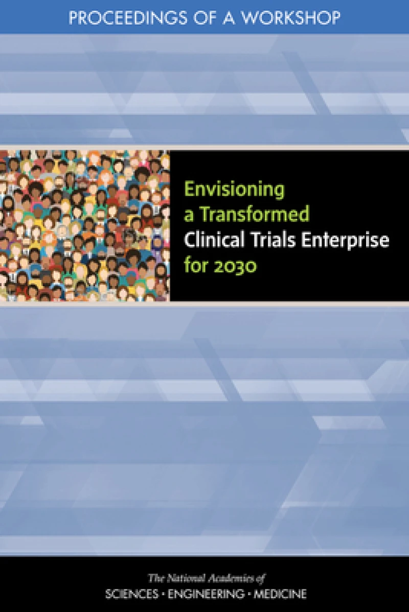 Envisioning a Transformed Clinical Trials Enterprise for 2030