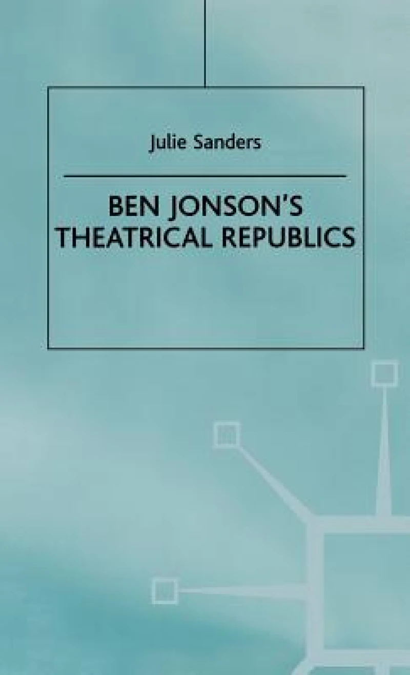 Ben Jonson’s Theatrical Republics