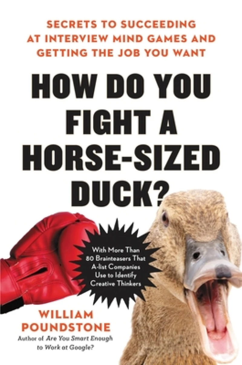 How Do You Fight a Horse-sized Duck? : Secrets to Succeeding at Interview Mind Games and Getting the Job You Want