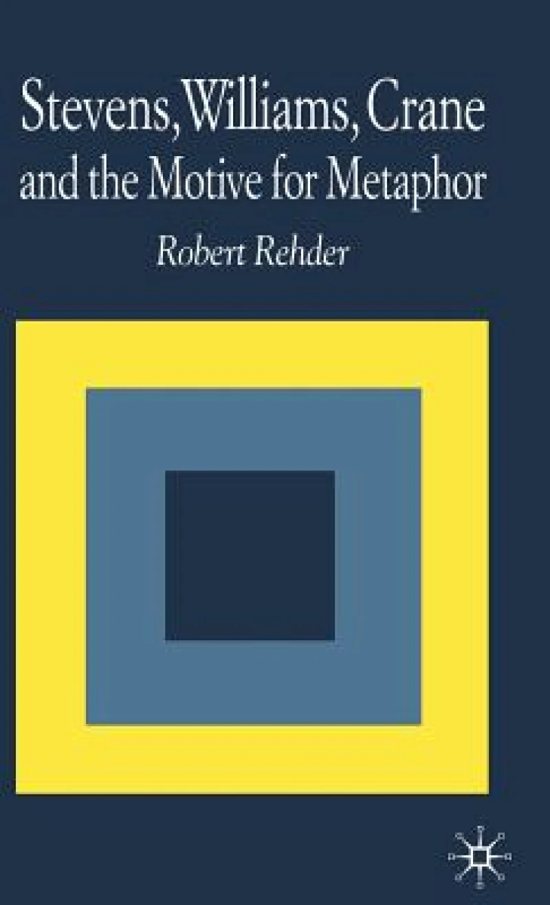 Stevens, Williams, Crane and the Motive for Metaphor