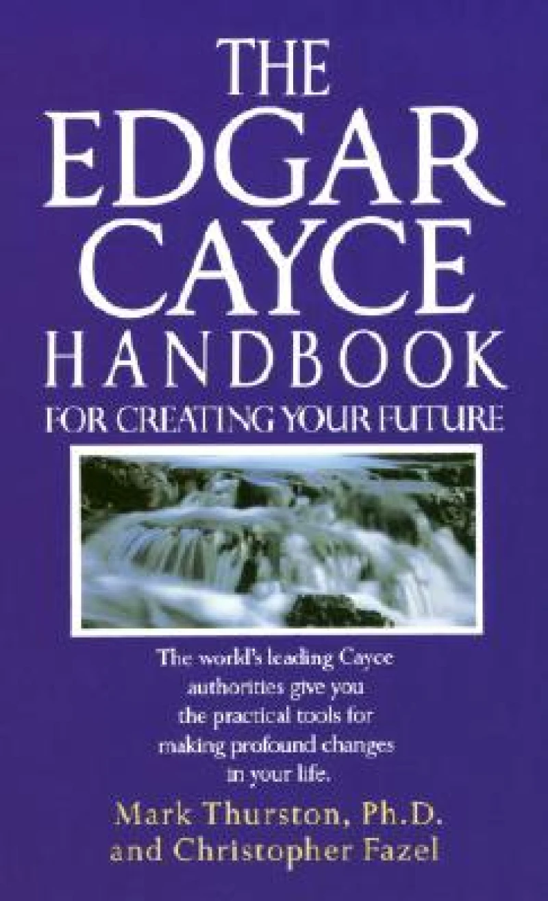 The Edgar Cayce Handbook for Creating Your Future