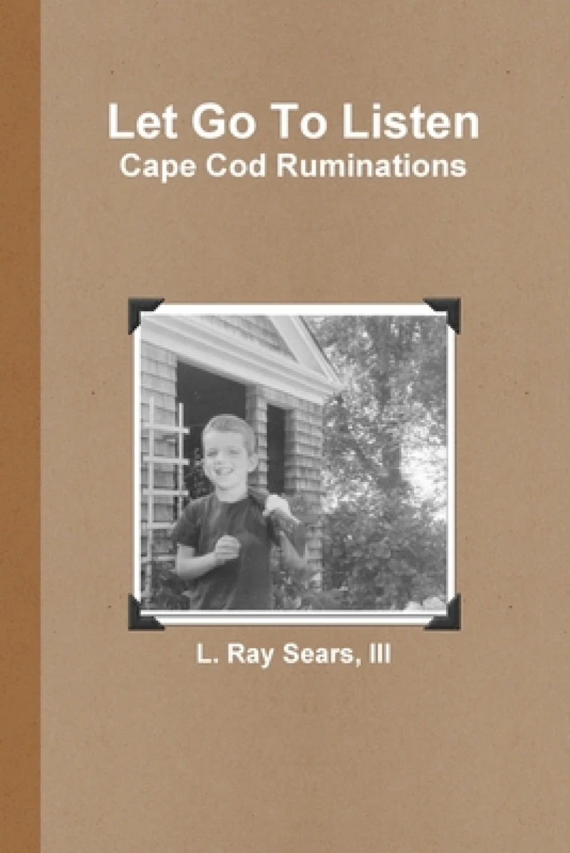 Let Go To Listen: Cape Cod Ruminations