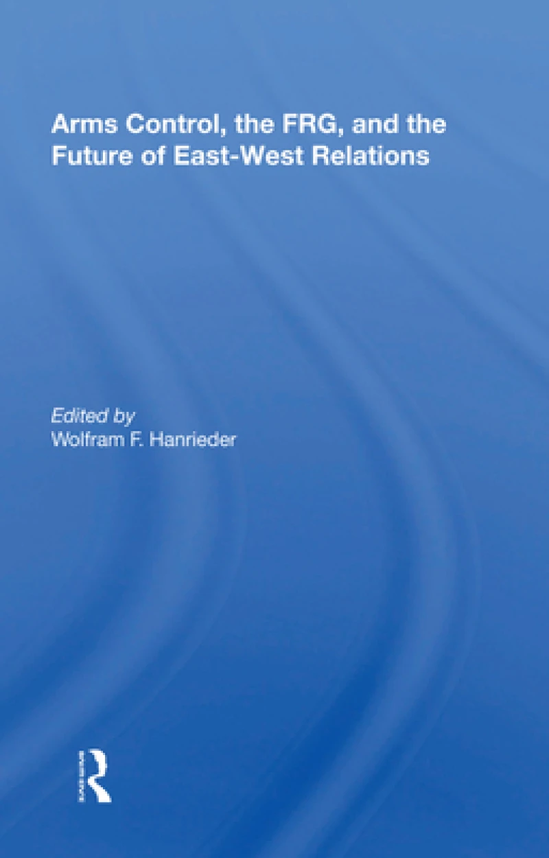 Arms Control, the FRG, and the Future of East-West Relations