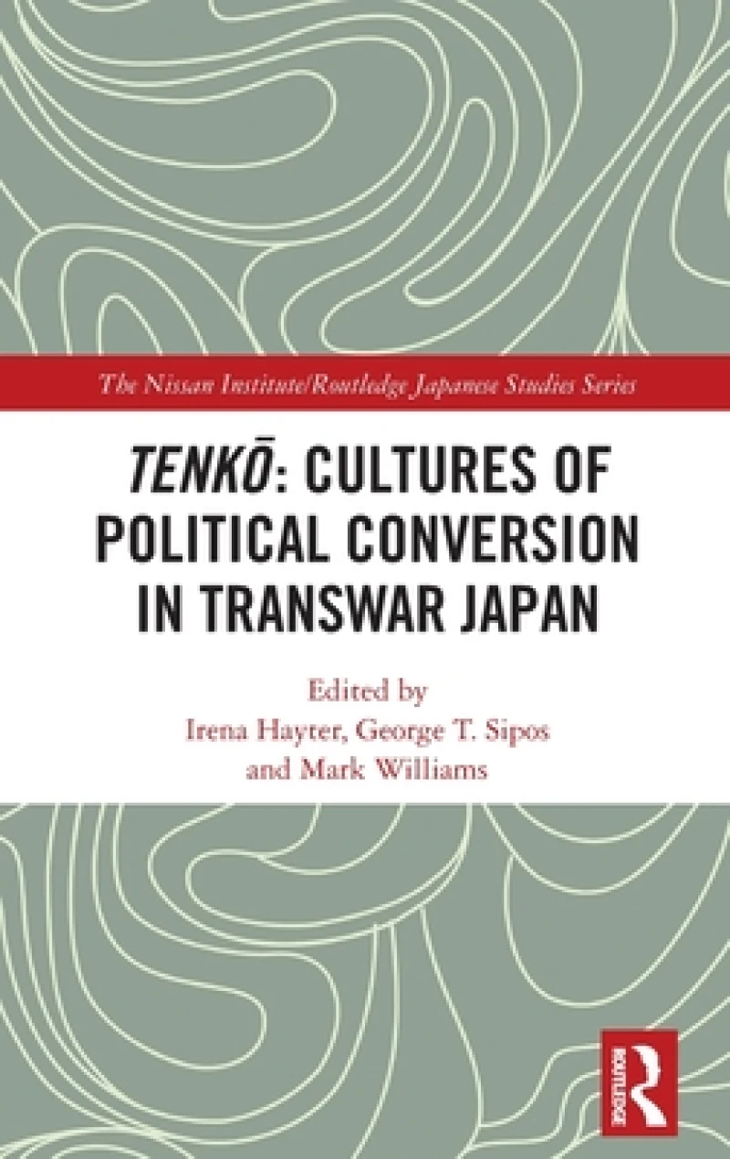 Tenko: Cultures of Political Conversion in Transwar Japan