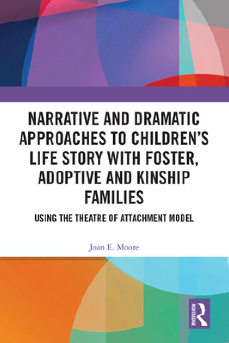 Narrative and Dramatic Approaches to Children’s Life Story with Foster, Adoptive and Kinship Families