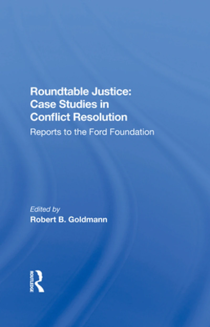 Roundtable Justice: Case Studies In Conflict Resolution