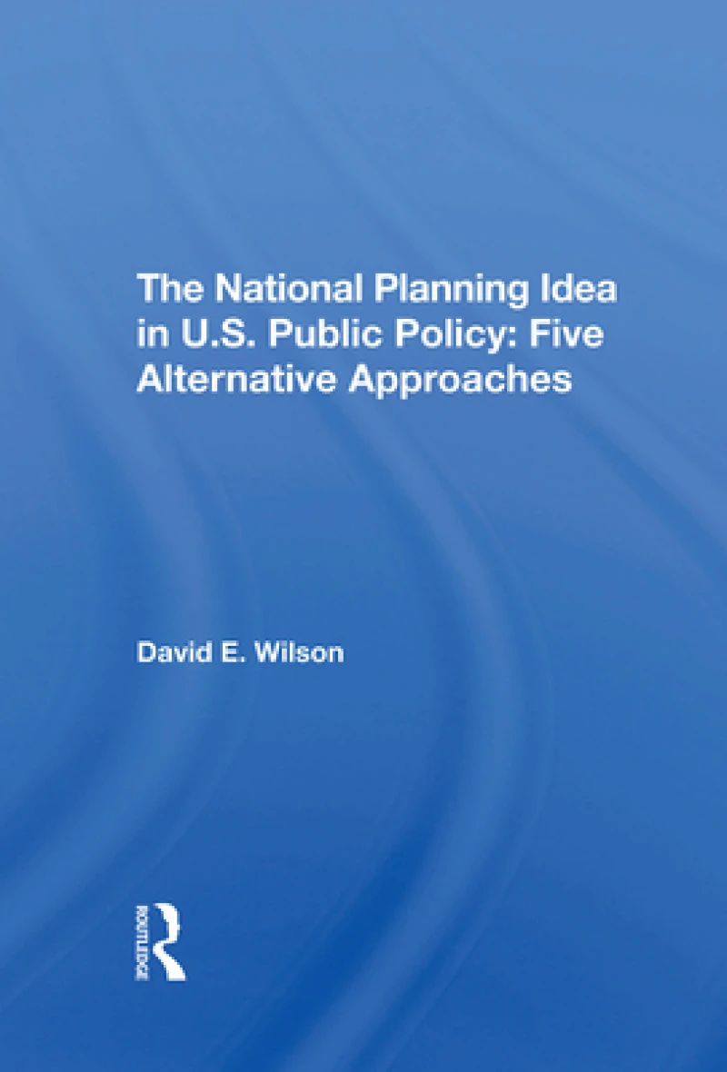 The National Planning Idea In U.s. Public Policy