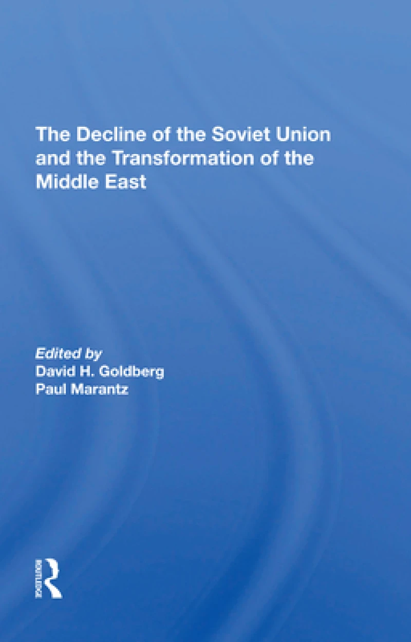 The Decline Of The Soviet Union And The Transformation Of The Middle East