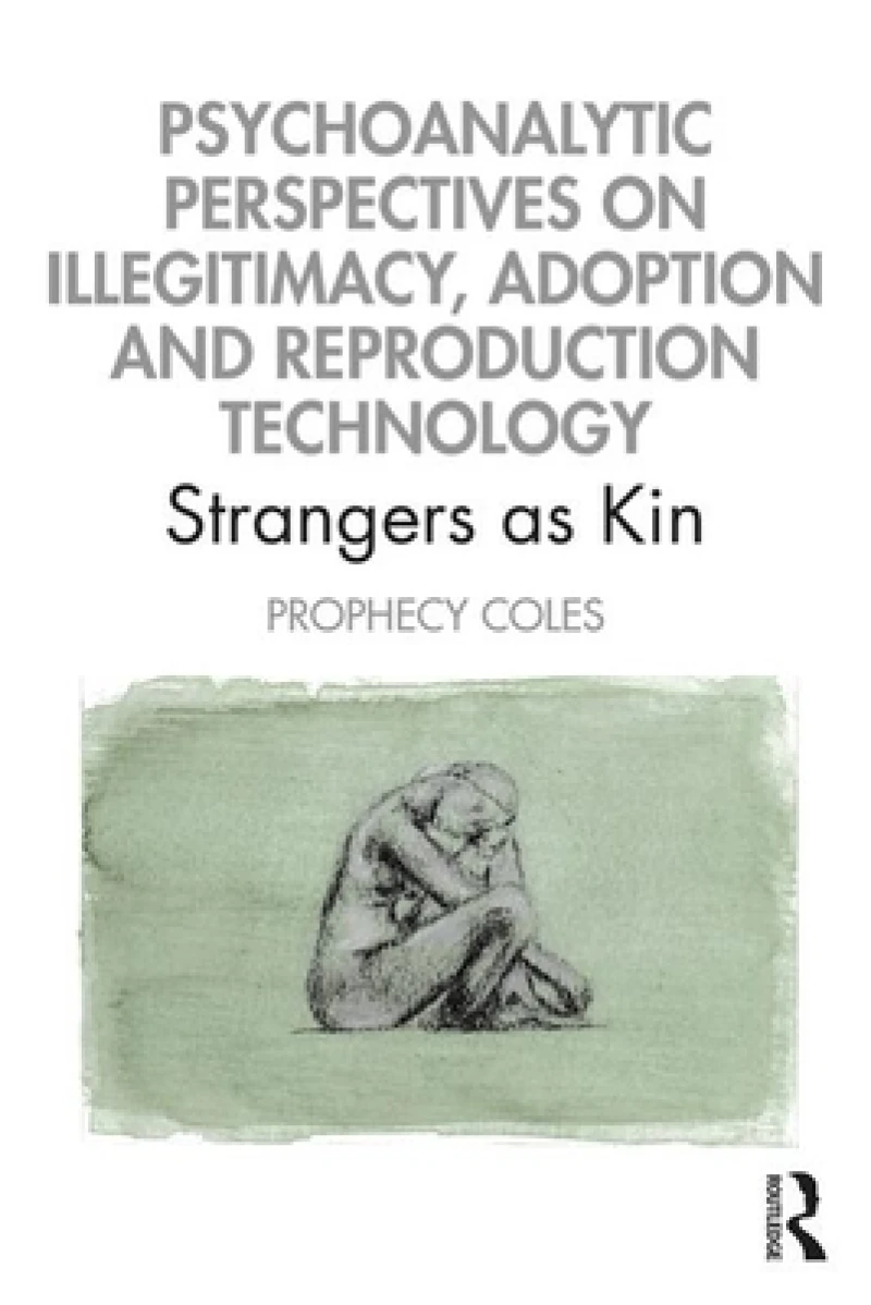 Psychoanalytic Perspectives on Illegitimacy, Adoption and Reproduction Technology