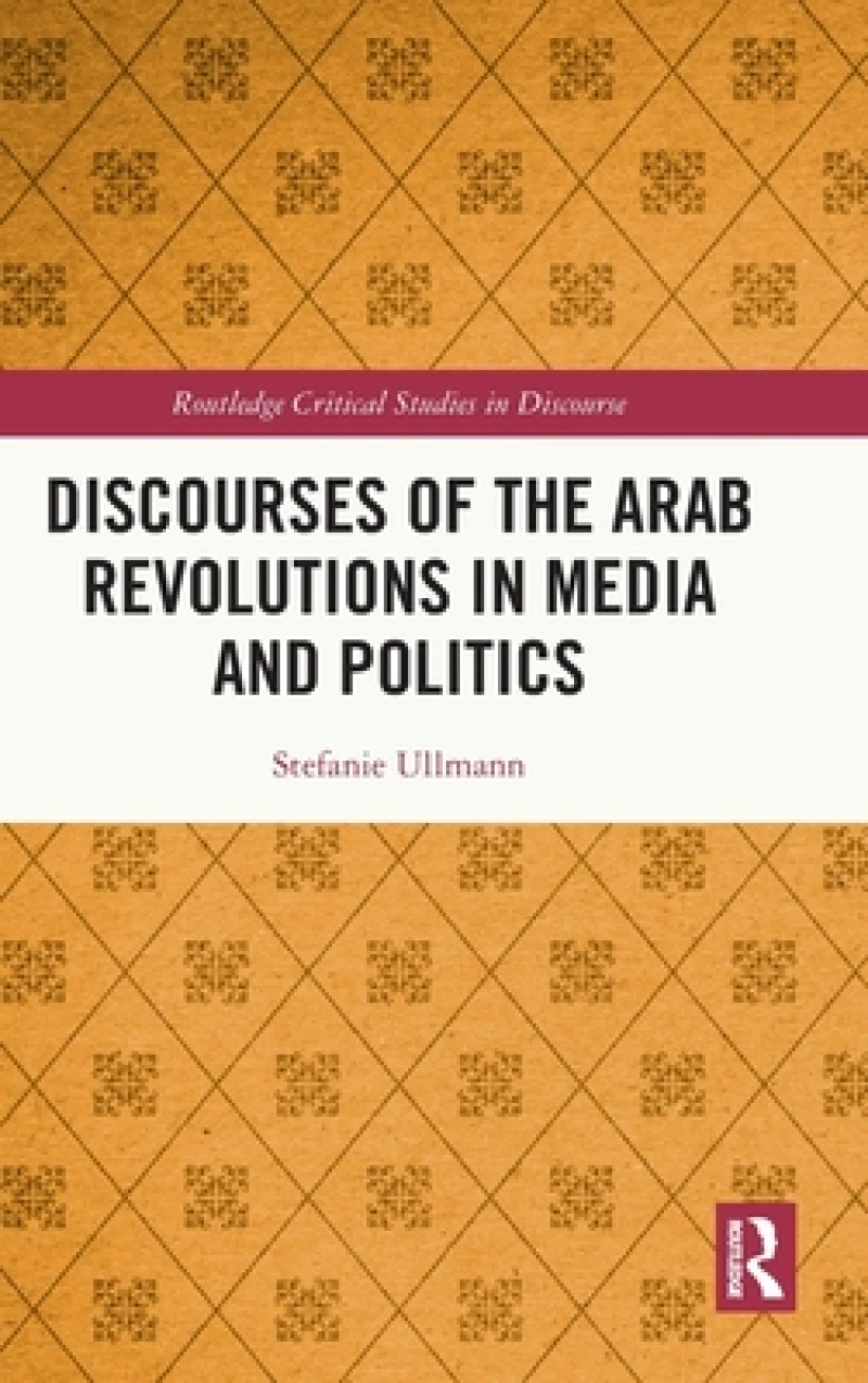 Discourses of the Arab Revolutions in Media and Politics