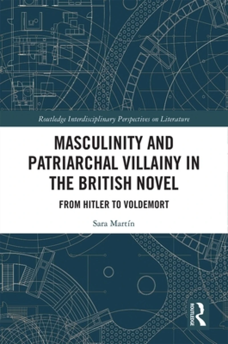 Masculinity and Patriarchal Villainy in the British Novel