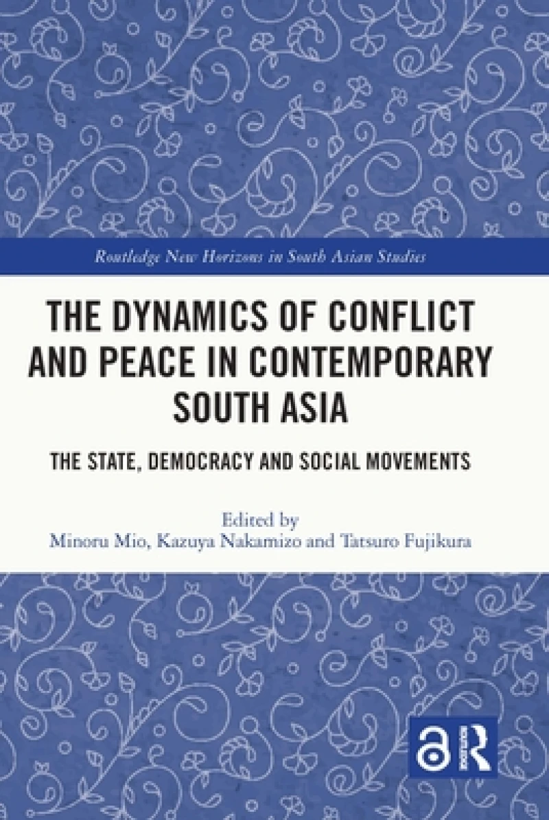 The Dynamics of Conflict and Peace in Contemporary South Asia