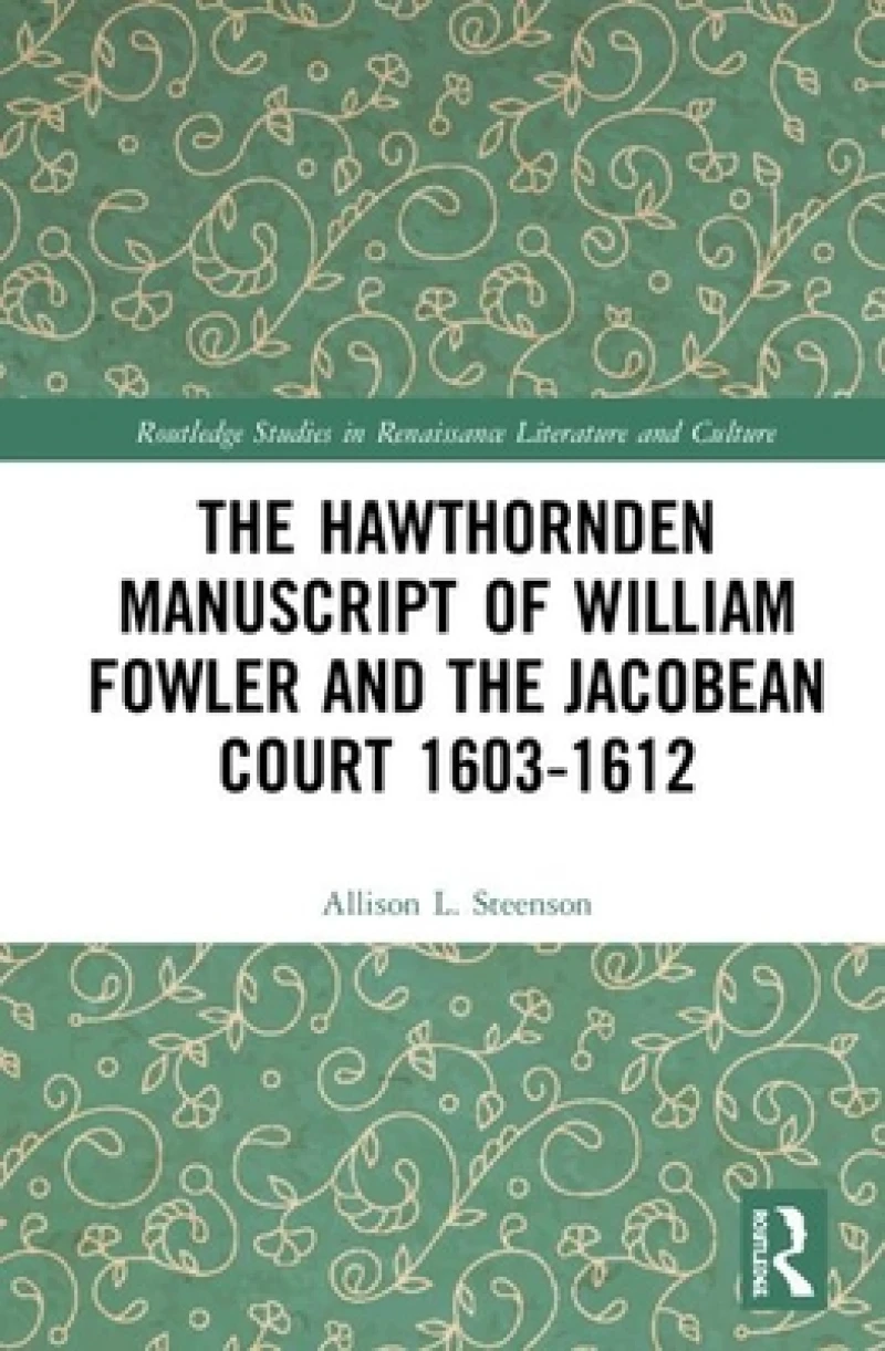 The Hawthornden Manuscripts of William Fowler and the Jacobean Court 1603–1612
