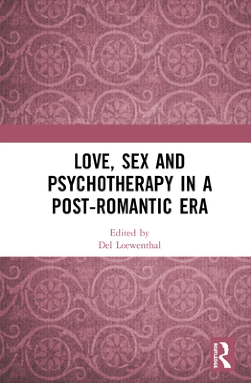 Love, Sex and Psychotherapy in a Post-Romantic Era
