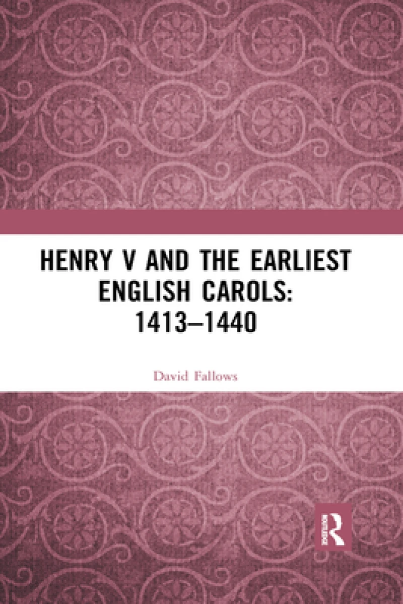 Henry V and the Earliest English Carols: 1413–1440
