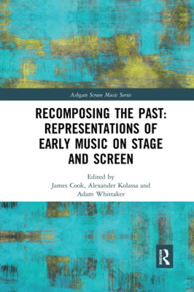 Recomposing the Past: Representations of Early Music on Stage and Screen