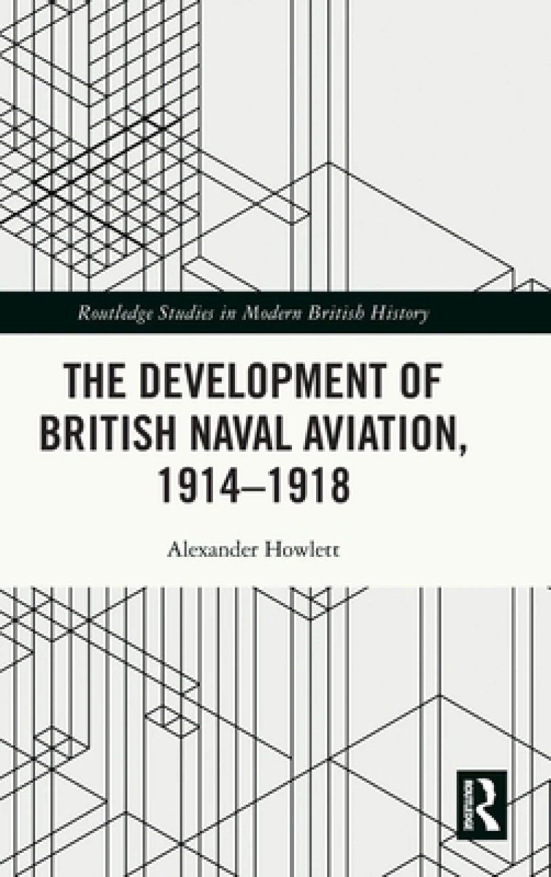 The Development of British Naval Aviation, 1914–1918