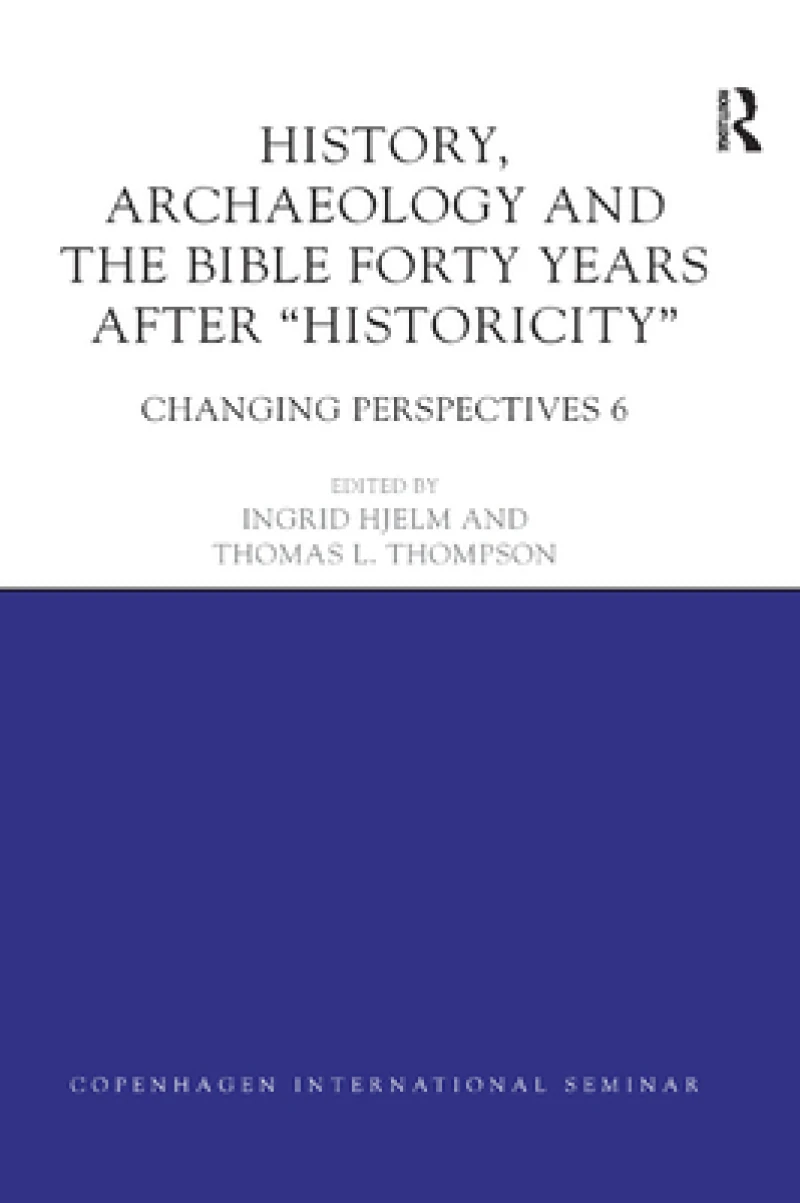 History, Archaeology and The Bible Forty Years After Historicity