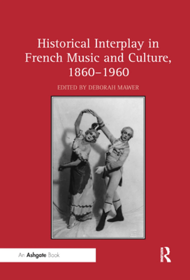 Historical Interplay in French Music and Culture, 1860–1960