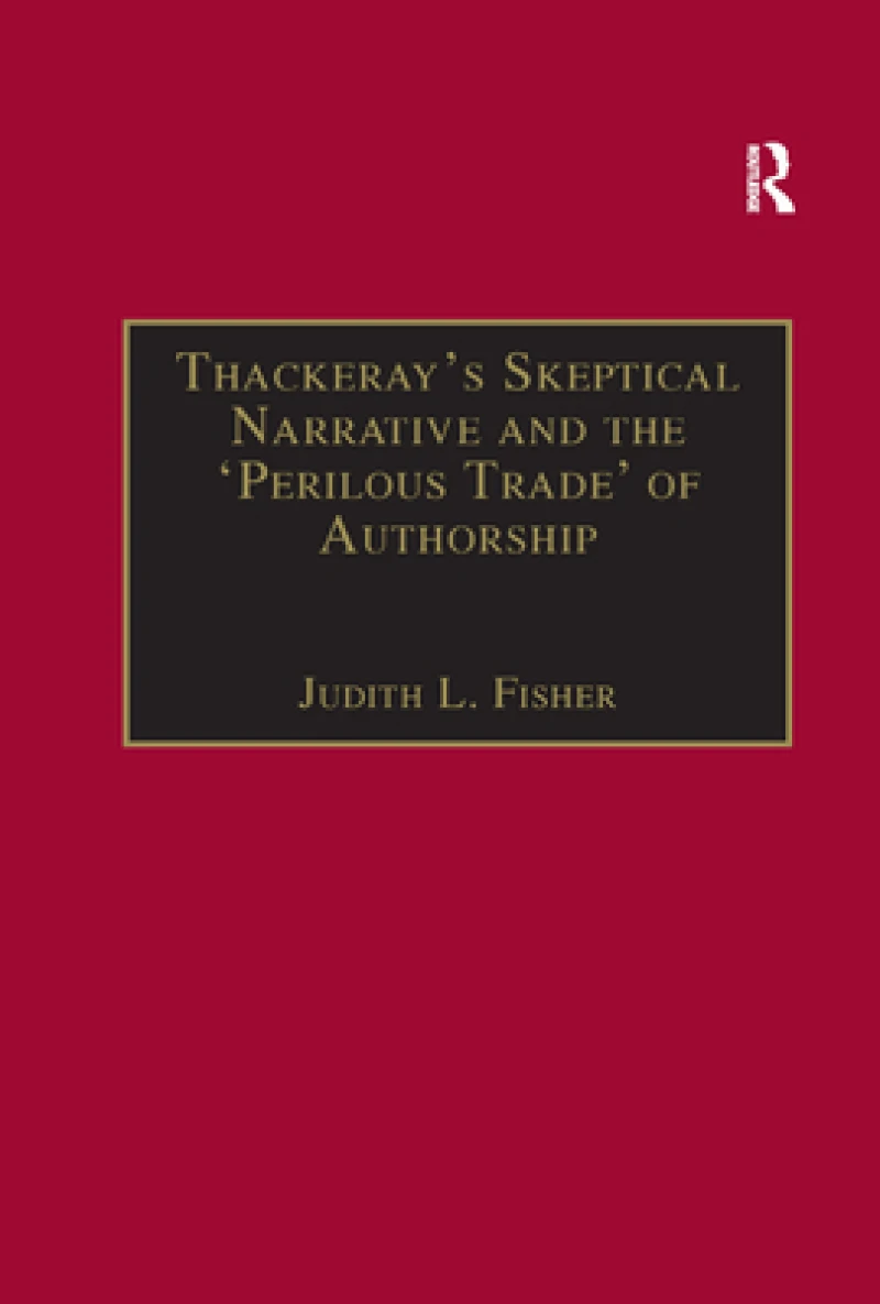 Thackeray?s Skeptical Narrative and the ?Perilous Trade? of Authorship