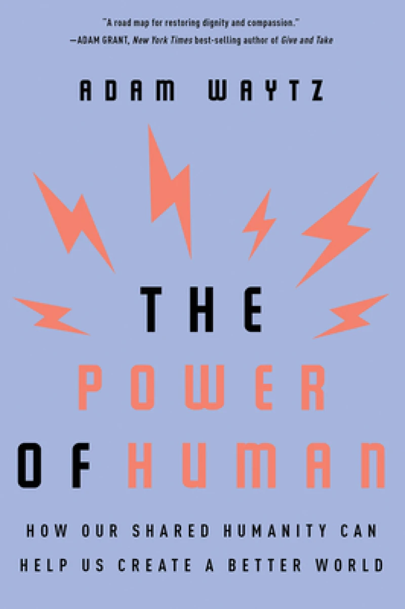 The Power of Human - How Our Shared Humanity Can Help Us Create a Better World